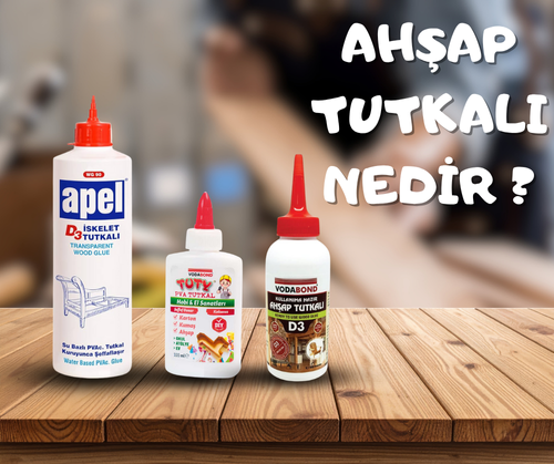 Ahşap Tutkalı Nedir? Nerelerde Kullanılır? En Kapsamlı Ahşap Tutkalı Rehberi